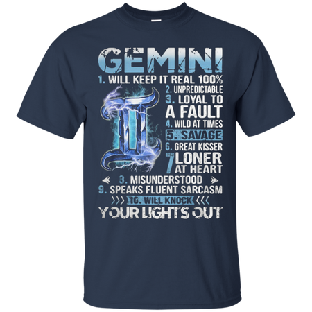 Gemini will keep it real 100 unpredictable loyal to a fault T Shirt