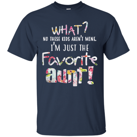 What No these kids arenäó t mine Iäó m just the favorite aunt T Shirt