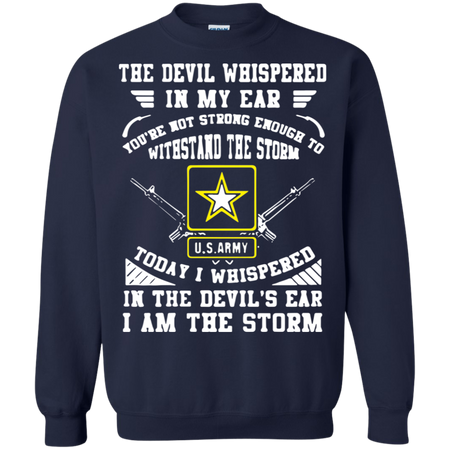 Today I whispered in the deviläó s ear I am the storm us army Sweatshirt