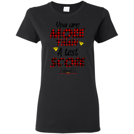 You Are More Than A Test Score Gift Teacher s Day Shirt G500L Gildan Ladies 5 3 oz T Shirt