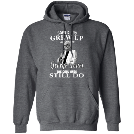 Some Us Grew Up Listening To George Jones Shirt G185 Gildan Pullover Hoodie 8 oz