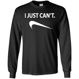 I Just Can't Shirt G240 Gildan LS Ultra Cotton T-Shirt