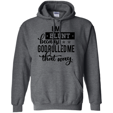 I m Blunt Because God Rolled Me That Way Shirt G185 Gildan Pullover Hoodie 8 oz