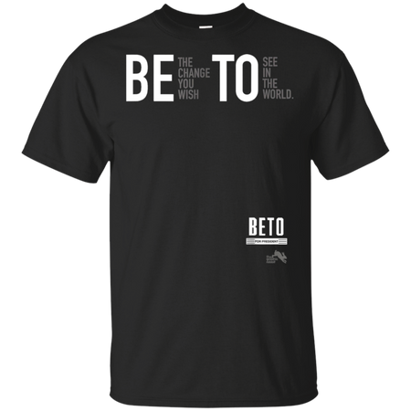 Beto For President 2020 Be the Change You Want Shirt G200 Gildan Ultra Cotton T-Shirt