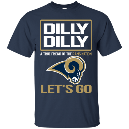 Dilly Dilly a True Friend of The Rams Nation Les t go T shirt