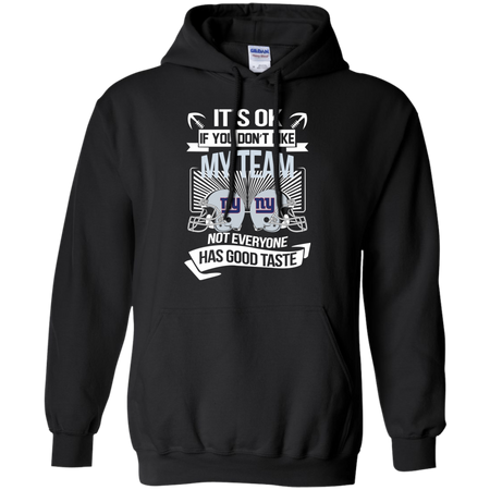 It s Ok If You Don t Like My Team New York Giants Not Everyone Has Good Taste T shirt