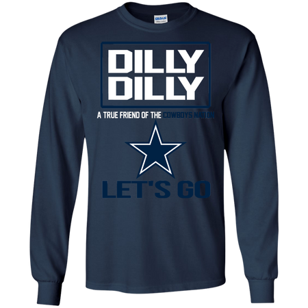 Dilly Dilly a True Friend of The Cowboys Nation Les t go T shirt