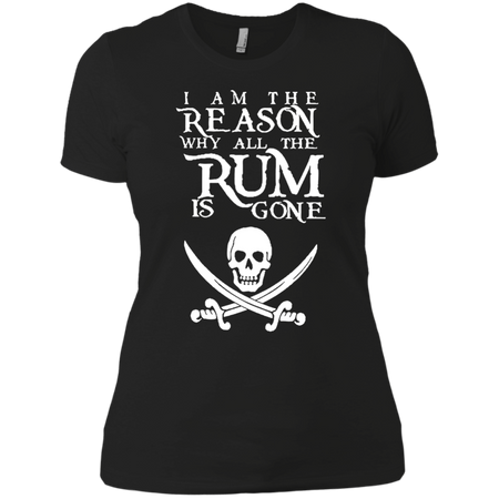 I Am The Reason all The Rum is Gone T shirt