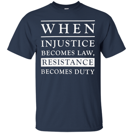 When injustice becomes law resistance becomes duty T Shirt