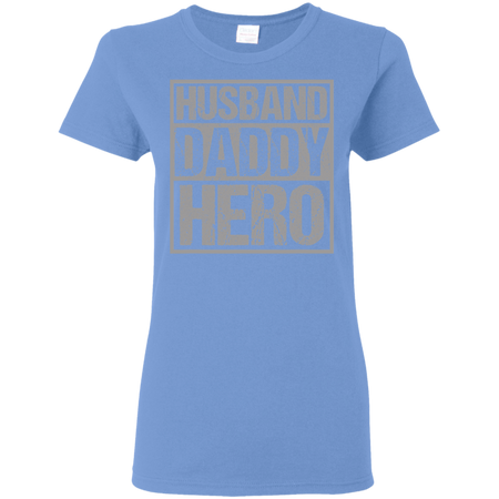 Men s Husband Daddy Hero Shirt G500L Gildan Ladies 5 3 oz T Shirt