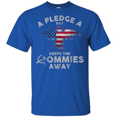 A Pledge A Day Keeps The Commies Away Funny Shirt G200 Gildan Ultra Cotton T Shirt