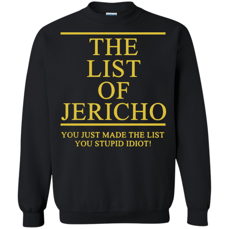 The List Of Jericho You Just Made The List You Stupid Idiot Sweatshirt