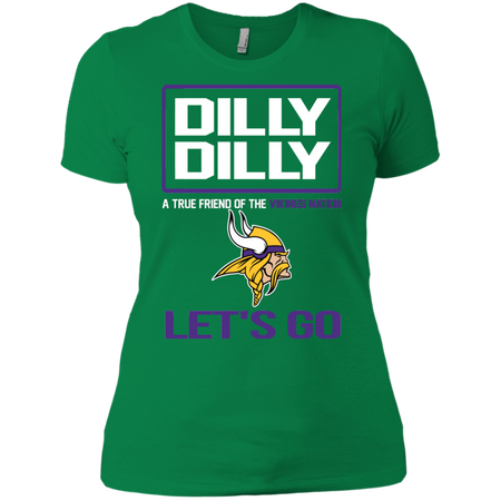 Dilly Dilly a True Friend of The Vikings Nation Les t go T shirt