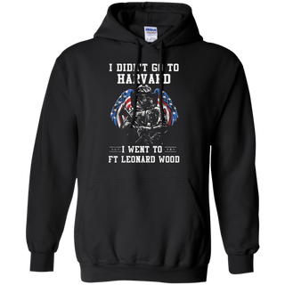 I didnŠ Èt go to harvard i went to FT leonard wood Hoodie