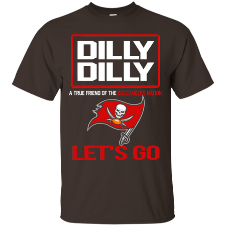 Dilly Dilly a True Friend of The Buccaneers Nation Les t go T shirt