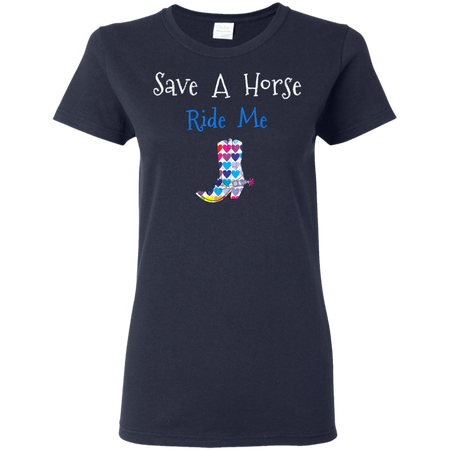 Save Horse Ride Me Shirt G500L Gildan Ladies 5 3 oz T Shirt