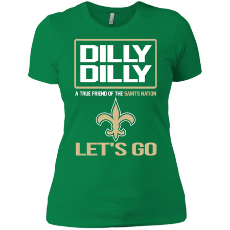 Dilly Dilly a True Friend of The Saints Nation Les t go T shirt