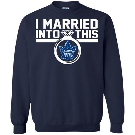 Toronto Maple Leafs I Married Into This Shirt Sweatshirt