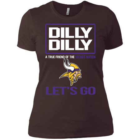 Dilly Dilly a True Friend of The Vikings Nation Les t go T shirt