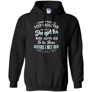 I don t have a stepdaughter I have a daughter who happened to be born before I met her Hoodie