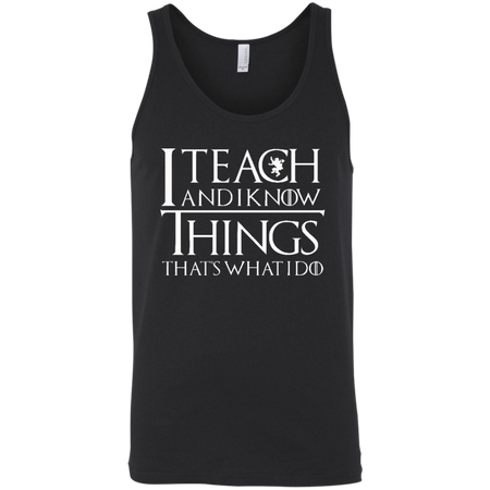 I Teach And I Know Things | Gift For Teacher | Game of Thrones Shirt | Tyrion Quote | Plus Size Shirt | Unisex T-shirt