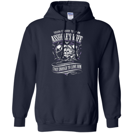 Tough enough to be an assholeäó s wife crazy enough to love him Hoodie