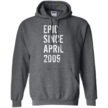 Epic Since April 2009 10th Birthday Gift Shirt G185 Gildan Pullover Hoodie 8 oz