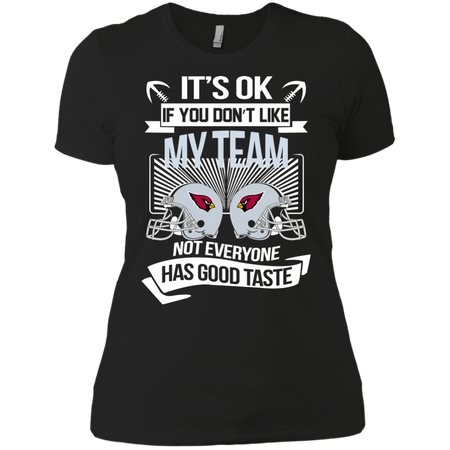 It s Ok If You Don t Like My Team Cardinals Not Everyone Has Good Taste T shirt
