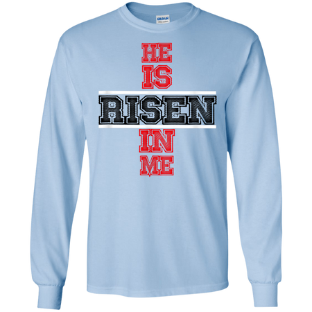 He Is Risen In Me Christ Shirt G240 Gildan LS Ultra Cotton T Shirt