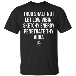 Thou shalt not let low vibin sketchy energy penetrate thy aura T Shirt