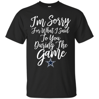 Cowboys I m Sorry For What I Said T shirt