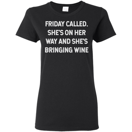 Womens Friday Called She s On Her Way And She s Bringing Wine Shirt G500L Gildan Ladies 5 3 oz T Shirt