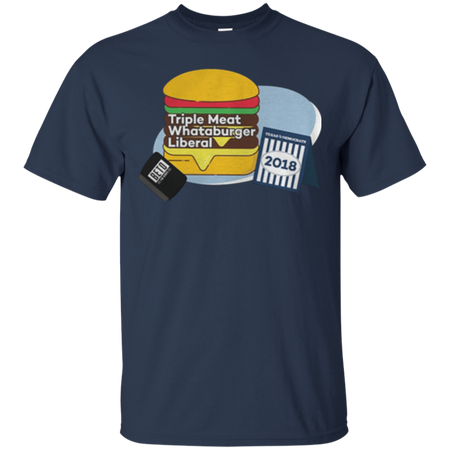 Triple meat whataburger liberal T Shirt