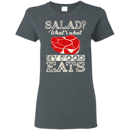 Salad That s What My Food Eats Shirt G500L Gildan Ladies 5 3 oz T Shirt