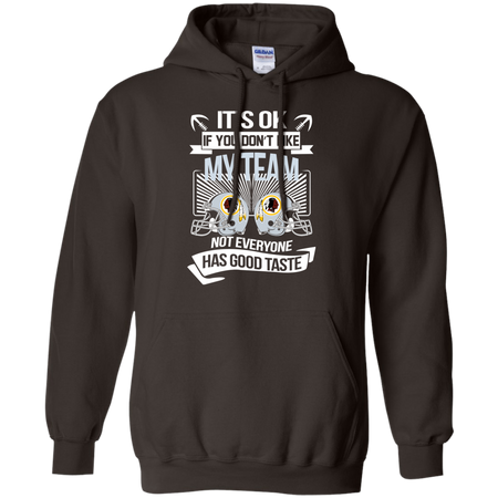 It s Ok If You Don t Like My Team Washington Redskins Not Everyone Has Good Taste T shirt