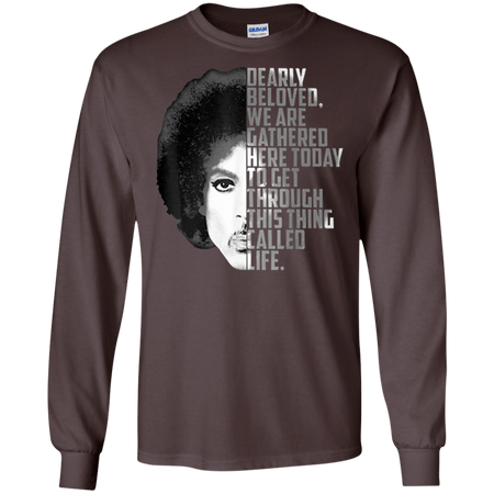 Dearly Beloved We Are Gathered Here Today Shirt G240 Gildan LS Ultra Cotton T Shirt