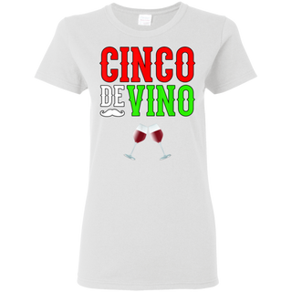 Wine Vino Cinco De Mayo Funny Mexico Shirt G500L Gildan Ladies' 5.3 oz. T-Shirt