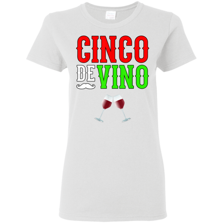 Wine Vino Cinco De Mayo Funny Mexico Shirt G500L Gildan Ladies' 5.3 oz. T-Shirt