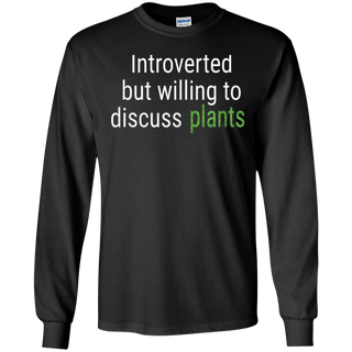 Introverted But Willing To Discuss Plants Funny Gift Shirt G240 Gildan LS Ultra Cotton T Shirt