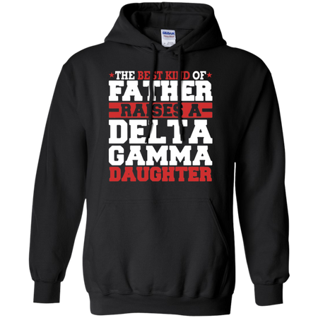 The Best Kind Of Father Raises A Delta Gamma Daughter Hoodie
