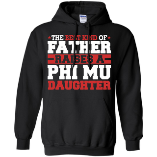 The Best Kind Of Father Raises A Phi Mu Daughter Hoodie