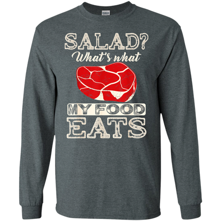 Salad That s What My Food Eats Shirt G240 Gildan LS Ultra Cotton T Shirt