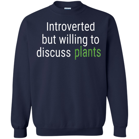 Introverted But Willing To Discuss Plants Funny Gift Shirt G180 Gildan Crewneck Pullover Sweatshirt 8 oz