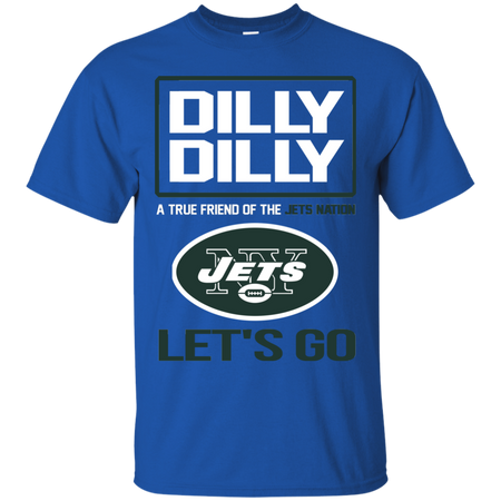 Dilly Dilly a True Friend of The Jets Nation Les t go T shirt