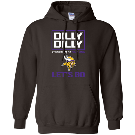 Dilly Dilly a True Friend of The Vikings Nation Les t go T shirt