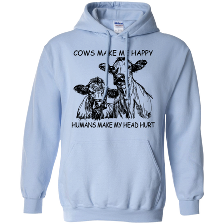 Cows Make Me Happy Humans Make My Head Hurt Shirt G185 Gildan Pullover Hoodie 8 oz