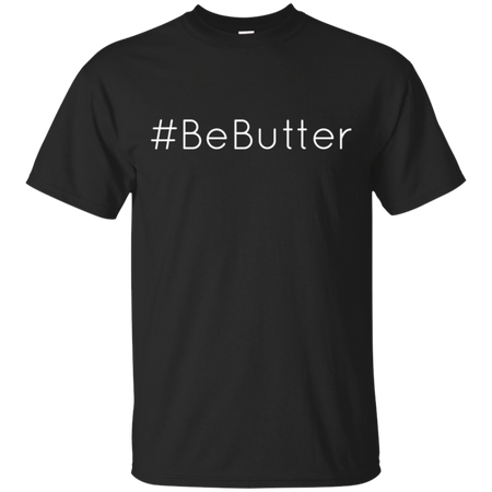 BeButter Be Butter Shirt G200 Gildan Ultra Cotton T Shirt