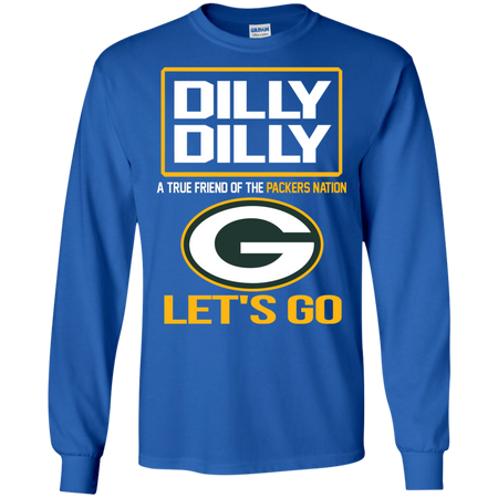 Dilly Dilly a True Friend of The Packers Nation Les t go T shirt