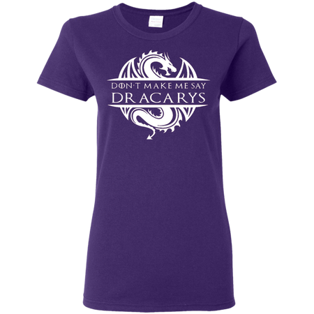 Don't Make Me Say Dracarys | Game Of Thrones Shirt | Game Of Thrones Shirt For Women | Plus Size TShirt
