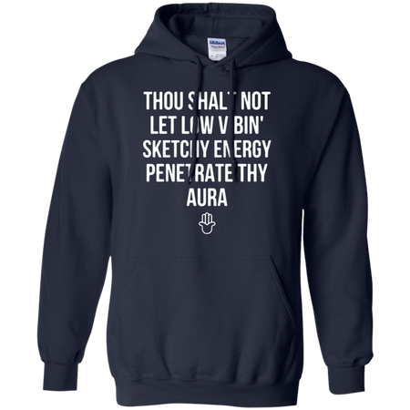 Thou shalt not let low vibin sketchy energy penetrate thy aura Hoodie